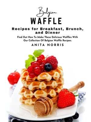 cover image of Belgian Waffle Recipes for Breakfast, Brunch, and Dinner